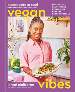 Sweet Potato Soul Vegan Vibes: 100 Soulful Plant-Based Recipes for Healthy Everyday Meals by Jenne Claiborne