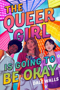 The Queer Girl is Going to Be Okay by Dale Walls