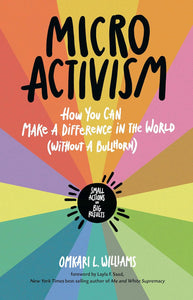 Micro Activism: How You Can Make a Difference in the World without a Bullhorn by Omkari L. Williams