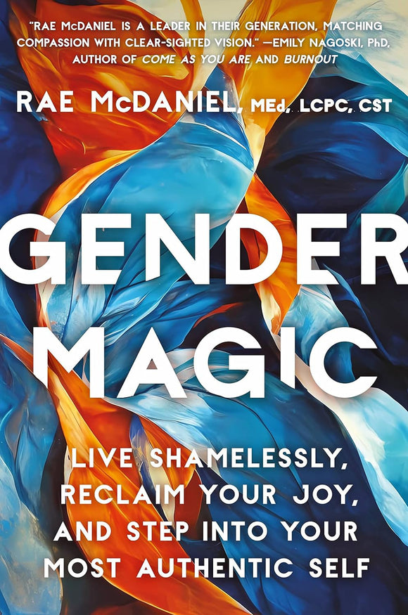 Gender Magic: Live Shamelessly, Reclaim Your Joy, & Step into Your Most Authentic Self  by Rae McDaniel