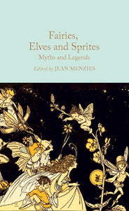 Fairies, Elves and Sprites: Myths and Legends by Jean Menzies