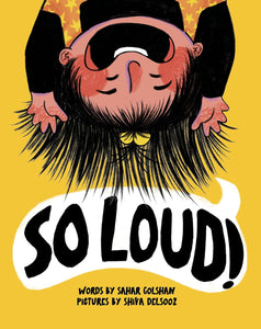 So Loud! by Sahar Golshan