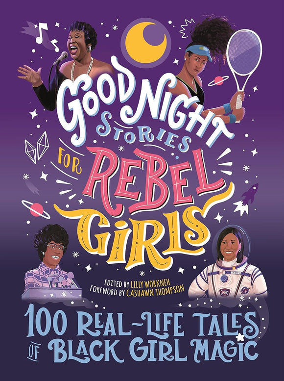 Good Night Stories for Rebel Girls: 100 Real-Life Tales of Black Girl Magic by Lilly Workneh