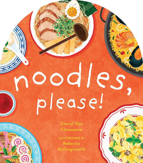 Noodles, Please! by Cheryl Yau