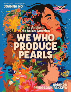 We Who Produce Pearls: An Anthem for Asian America by Joanna Ho