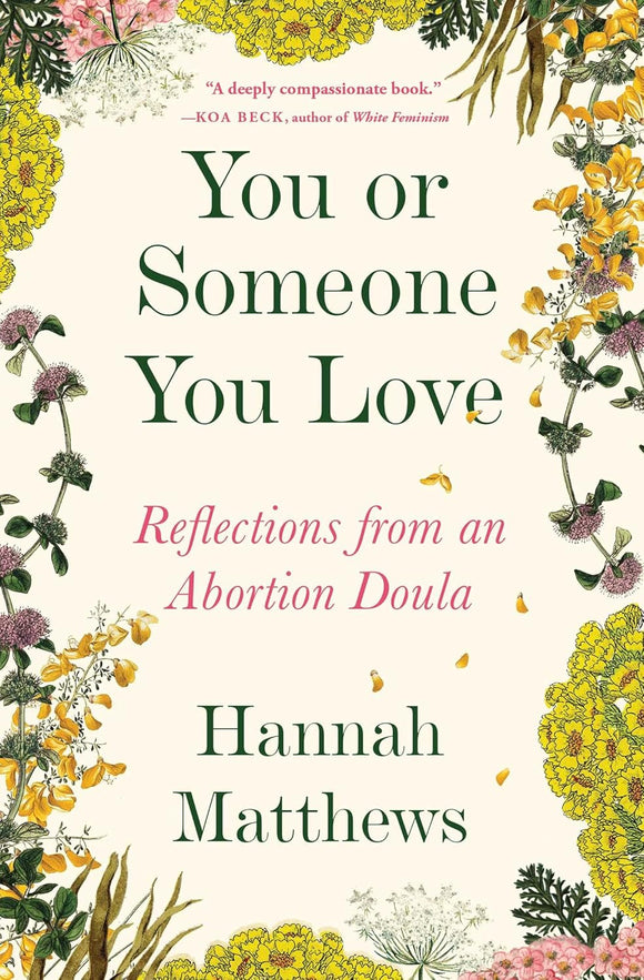 You or Someone You Love: Reflections from an Abortion Doula by Hannah Matthews