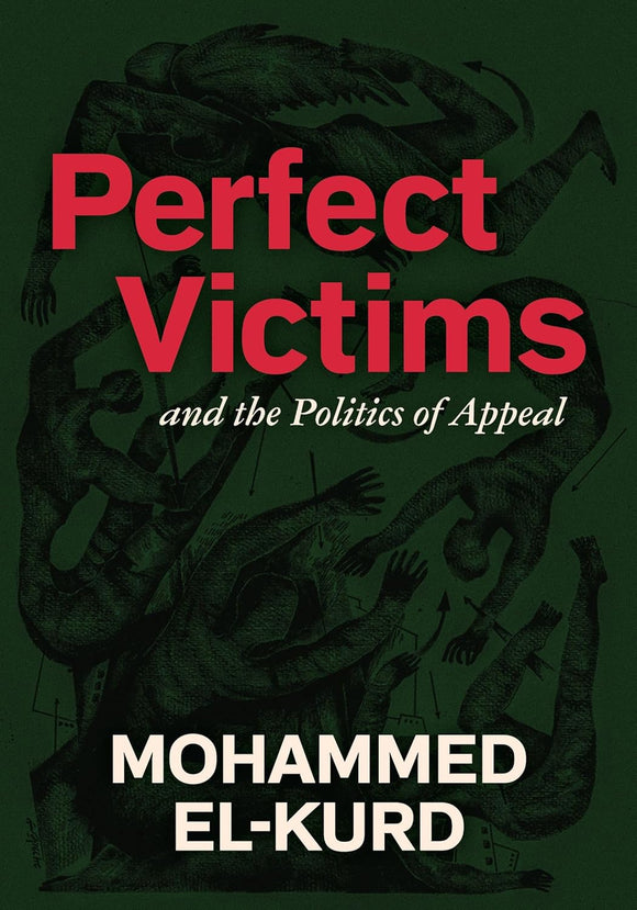 Perfect Victims: And the Politics of Appeal by Mohammed El-Kurd