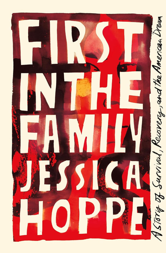 First in the Family: A Story of Survival, Recovery, and the American Dream by Jessica Hope