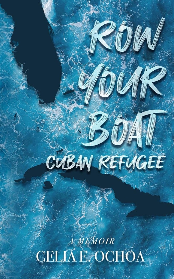 Row Your Boat Cuban Refugee by Celia E. Ochoa