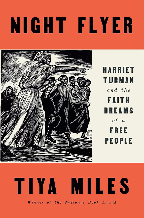 Night Flyer: Harriet Tubman and the Faith Dreams of a Free People by Tiya Miles