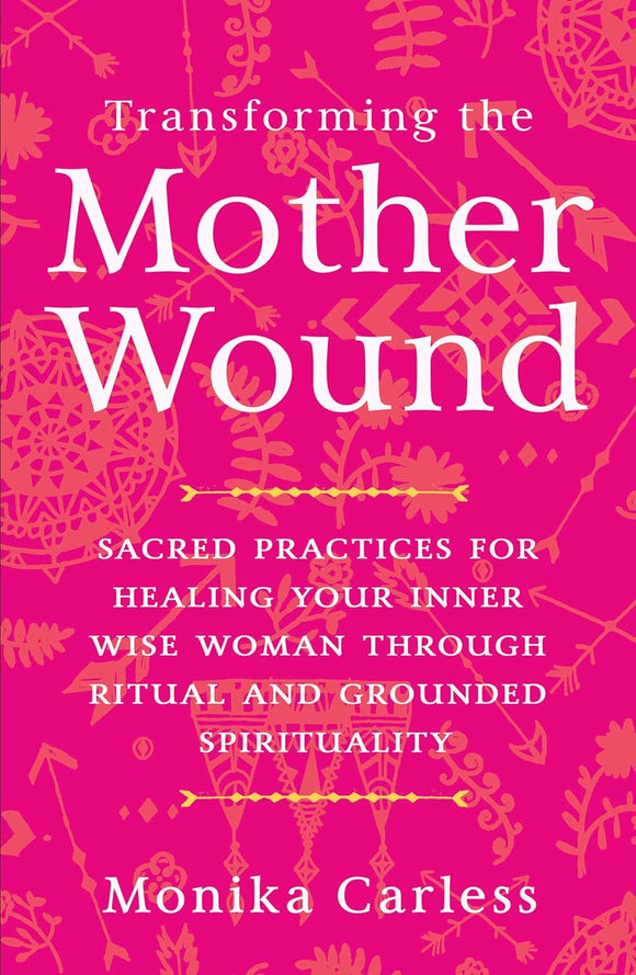Transforming the Mother Wound by Monika Carless