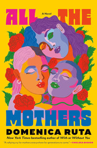 All the Mothers by Domenica Ruta