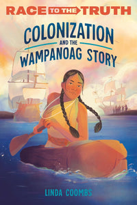 Colonization and the Wampanoag Story (Race to the Truth) by Linda Coombs