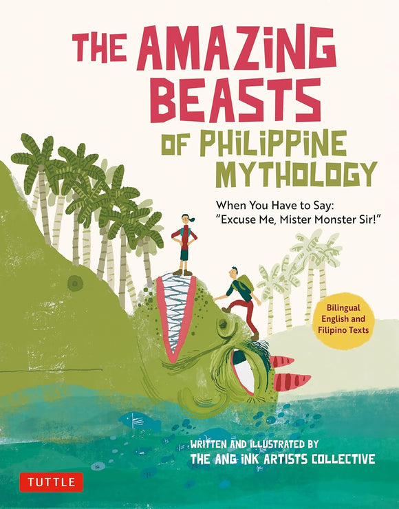 The Amazing Beasts of Philippine Mythology (Bilingual English and Filipino Texts) by The Ang Ink Artists Collective