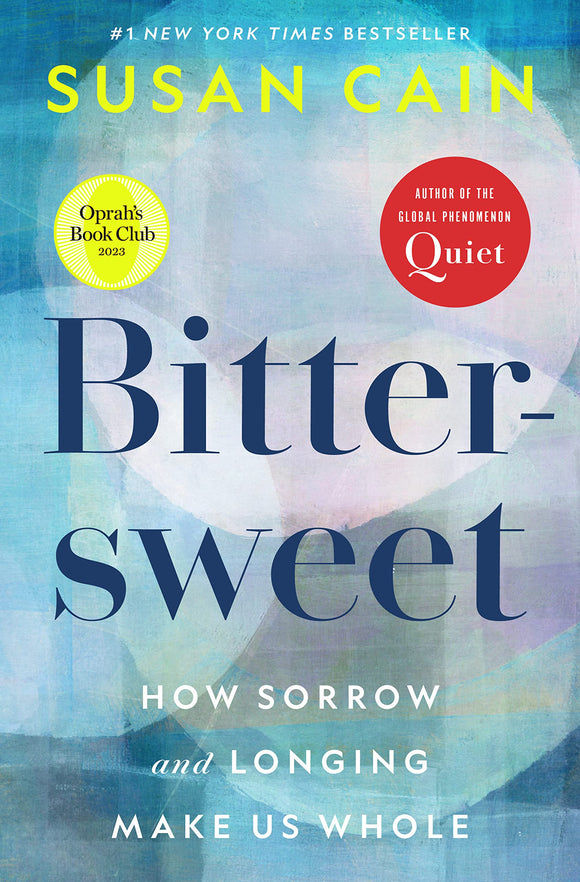 Bittersweet (Oprah's Book Club): How Sorrow and Longing Make Us Whole by Susan Cain