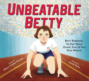 Unbeatable Betty: Betty Robinson, the First Female Olympic Track & Field Gold Medalist by Allison Crotzer Kimmel