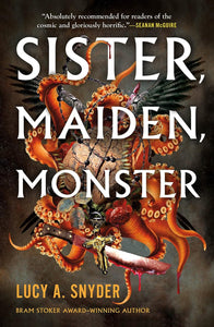 Sister, Maiden, Monster by Lucy A. Snyder