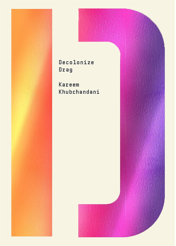 Decolonize Drag by Kareem Khubchandani