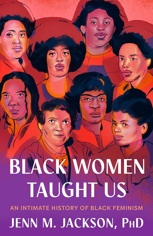 Black Women Taught Us: An Intimate History of Black Feminism by Jenn M. Jackson, PhD