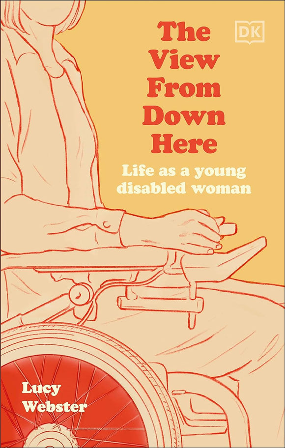 The View From Down Here: Life as a Young Disabled Woman by Lucy Webster