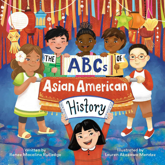 The ABCs of Asian American History by Renee Macalino Rutledge