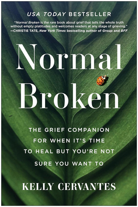 Normal Broken: The Grief Companion for When It's Time to Heal but You're Not Sure You Want To by Kelly Cervantes