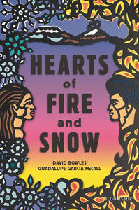 Hearts of Fire and Snow by David Bowles and Guadalupe García McCall