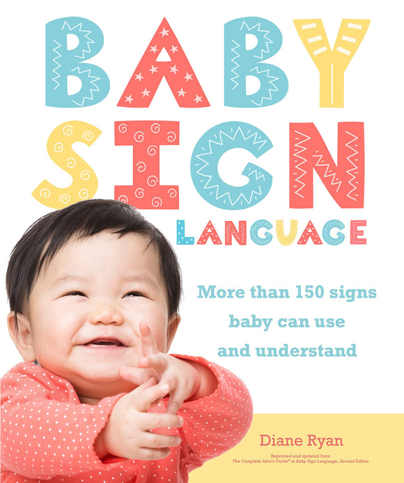 Baby Sign Language: More than 150 Signs Baby Can Use and Understand by Diane Ryan