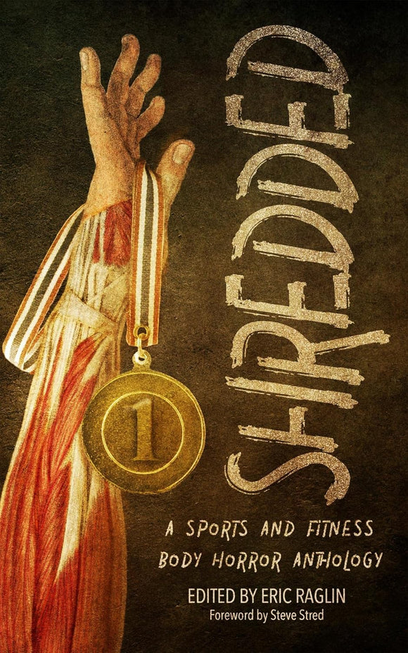 Shredded: A Sports and Fitness Body Horror Anthology by Eric Raglin