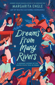 Dreams from Many Rivers: A Hispanic History of the United States Told in Poems by Margarita Engle