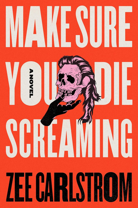 Make Sure You Die Screaming by Zee Carlstrom