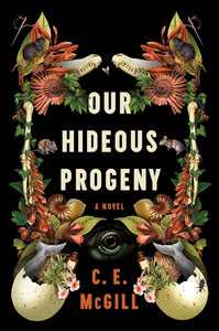 Our Hideous Progeny by C.E. McGill