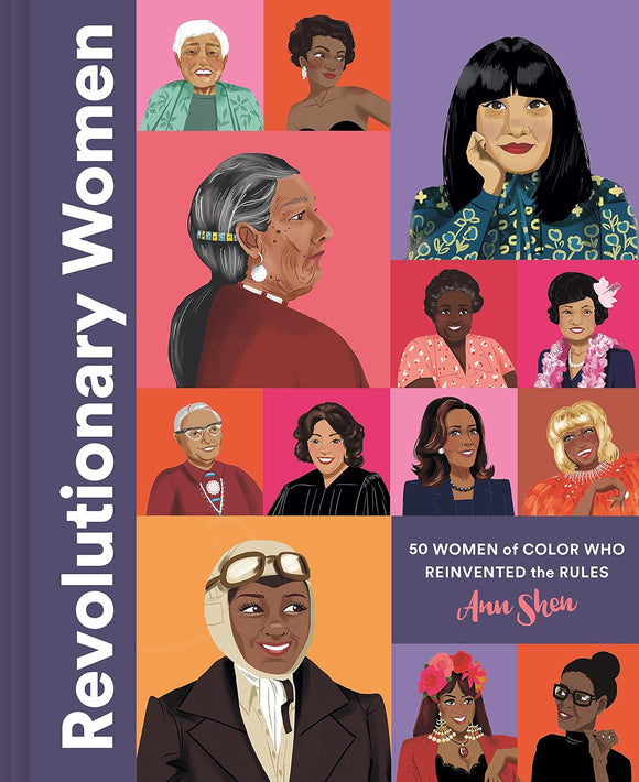 Revolutionary Women: 50 Women of Color Who Reinvented the Rules by Ann Shen