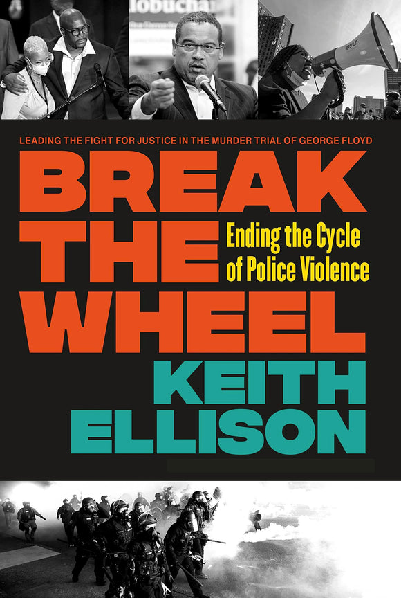 Break the Wheel: Ending the Cycle of Police Violence by Keith Ellison