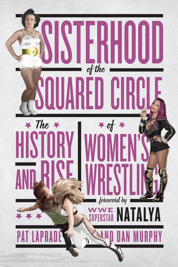 Sisterhood of the Squared Circle: The History and Rise of Women's Wrestling by Pat Laprade