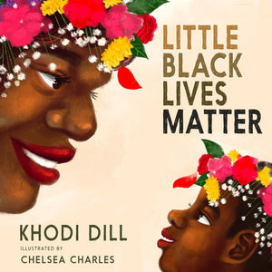 Little Black Lives Matter by Khodi Dill and Chelsea Charles