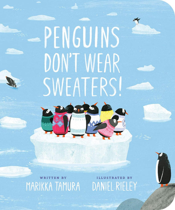 Penguins Don't Wear Sweaters! by Marikka Tamura