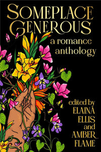 Someplace Generous: An Inclusive Romance Anthology by Elaina Ellis and Amber Flame