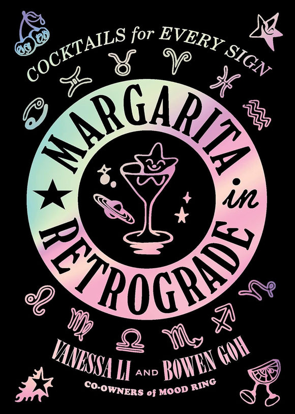 Margarita in Retrograde: Cocktails for Every Sign by Vanessa Li and Bowen Goh