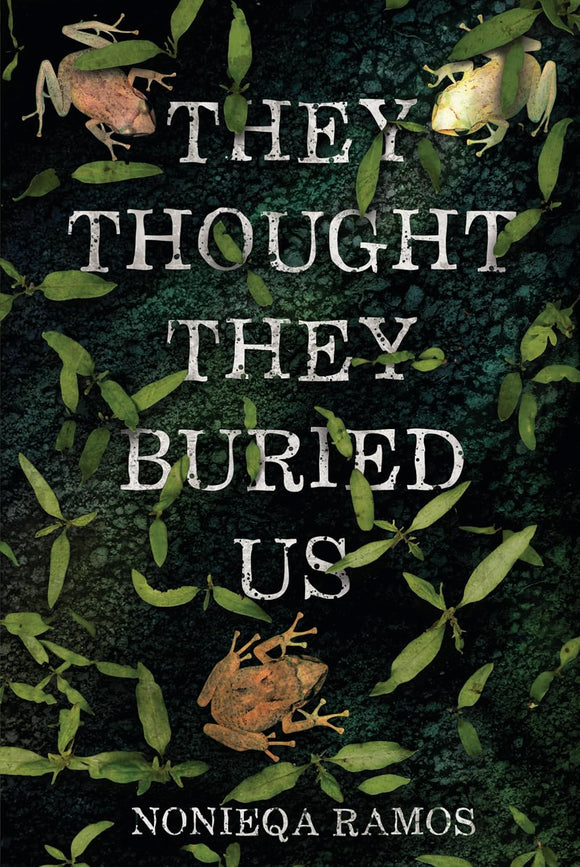 They Thought They Buried Us by Nonieqa Ramos