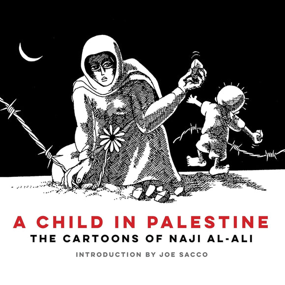 A Child in Palestine: The Cartoons of Naji al-Ali by Naji al-Ali