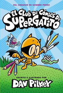 El Club de Cómics de Supergatito (Cat Kid Comic Club) by David Pilkey (SPANISH EDITION)