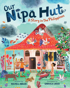 Our Nipa Hut: A Story in the Philippines by Rachel Abalos