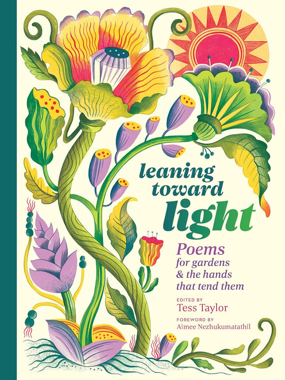 Leaning toward Light: Poems for Gardens & the Hands That Tend Them by Tess Taylor
