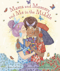 Mama and Mommy and Me in the Middle by Nina LaCour