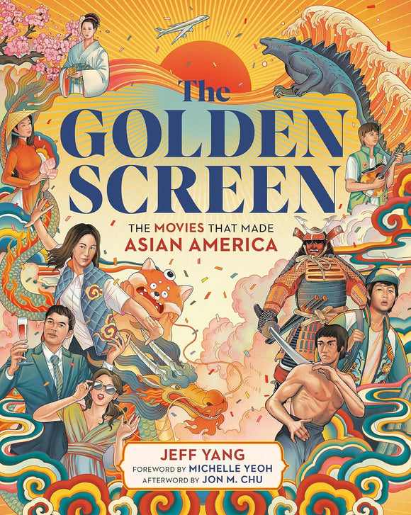 The Golden Screen: The Movies That Made Asian America by Jeff Yang