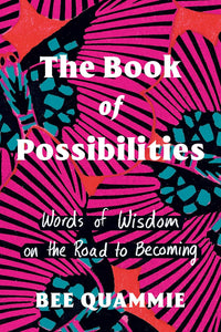 The Book of Possibilities: Words of Wisdom on the Road to Becoming by Bee Quammie