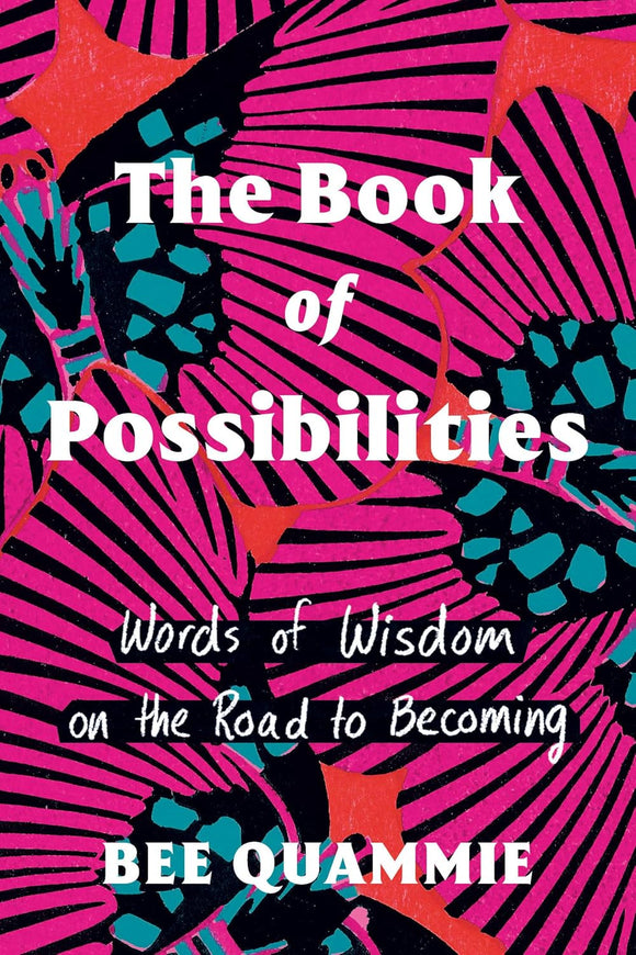 The Book of Possibilities: Words of Wisdom on the Road to Becoming by Bee Quammie