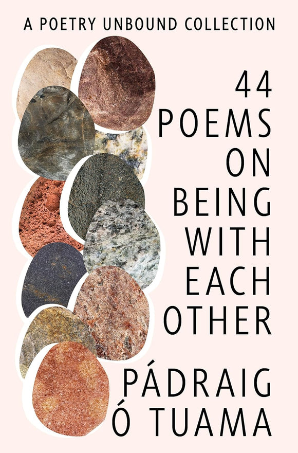 44 Poems on Being with Each Other: A Poetry Unbound Collection by Padraig O Tuama