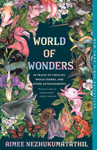 World of Wonders: In Praise of Fireflies, Whale Sharks, and Other Astonishments by Aimee Nezhukumatathil